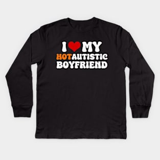 I Love My Hot Autistic Boyfriend Kids Long Sleeve T-Shirt